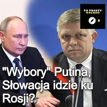 "Wybory" Putina, Słowacja dryfuje ku Rosji. Goście: Menkiszak, Paprzycki audiobook, Piotr Pogorzelski