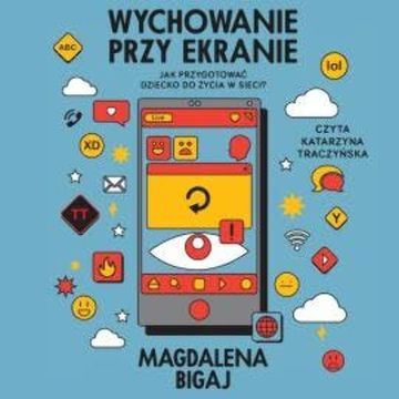 Wychowanie przy ekranie. Jak przygotować dziecko do życia w sieci? audiobook, Magdalena Bigaj