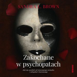 Zakochane w psychopatach. Jak się uwolnić od niszczącego związku i odzyskać równowagę, Sandra L. Brown