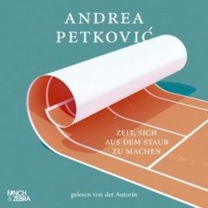Zeit, sich aus dem Staub zu machen (ungekürzt), Andrea Petkovi?
