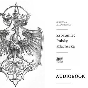 Zrozumieć Polskę szlachecką, Sebastian Adamkiewicz