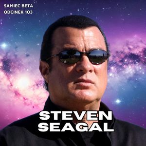 #103 – STEVEN SEAGAL: ŻYCIE, Mateusz Płocha, Szymon Żurawski