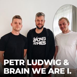 #135: Petr Ludwig & Brain We Are [SPECIÁL, 1. díl], Petr Ludwig