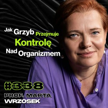 #338 Czy Śmiertelny Grzyb z „The Last Of Us" Naprawdę Istnieje? Grzyb Pasożyt – prof. Marta Wrzosek audiobook, Przemek Górczyk