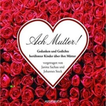 Ach Mutter! - Gedanken und Gedichte berühmter Männer über ihre Mütter audiobook, Annette von Droste-Hülshoff, Wilhelm Busch