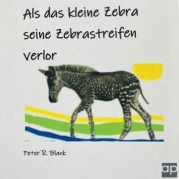 Als das kleine Zebra seine Zebrastreifen verlor audiobook, Peter R. Blank