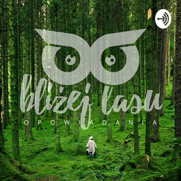 Bliżej Lasu. Opowiadania przyrodnicze dla dzieci, które ciągle pytają "dlaczego? podcast