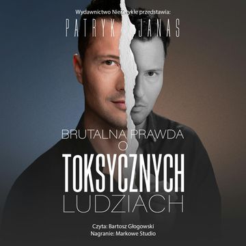 Brutalna prawda o toksycznych ludziach audiobook, Patryk Janas