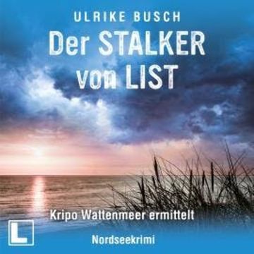 Der Stalker von List - Kripo Wattenmeer ermittelt, Band 7 (ungekürzt) audiobook, Ulrike Busch