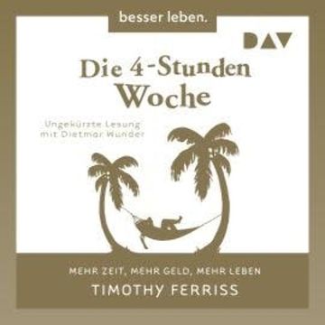 Die 4-Stunden-Woche. Mehr Zeit, mehr Geld, mehr Leben (Ungekürzt) audiobook, Timothy Ferriss