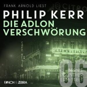 Die Adlon Verschwörung - Bernie Gunther ermittelt, Band 6 (ungekürzte Lesung), Philip Kerr