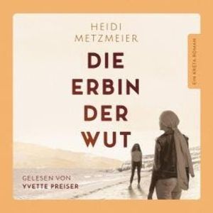 Die Erbin der Wut - Ein Kreta-Roman (ungekürzt), Heidi Metzmeier