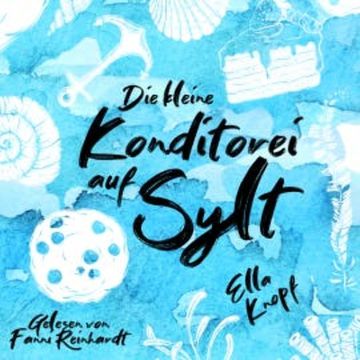 Die kleine Konditorei auf Sylt audiobook, Ella Knopf