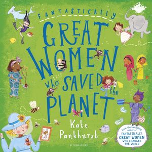 Fantastically Great Women Who Saved the Planet, Kate Pankhurst