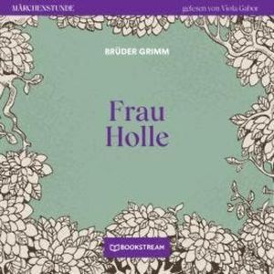 Frau Holle - Märchenstunde, Folge 162 (Ungekürzt), Brüder Grimm