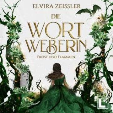Frost und Flammen - Die Wortweberin, Band 3 (ungekürzt) audiobook, Elvira Zeißler