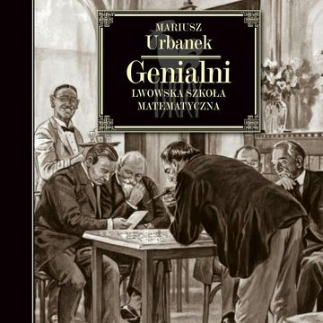 Genialni. Lwowska szkoła matematyczna audiobook, Mariusz Urbanek