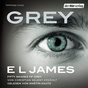 Grey - Fifty Shades of Grey von Christian selbst erzählt, E. L. James