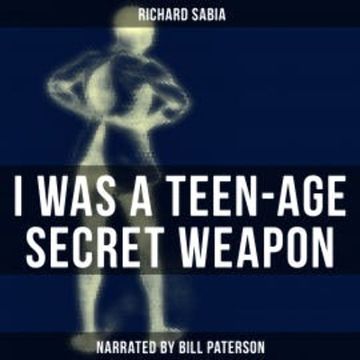I Was a Teen-Age Secret Weapon audiobook, Richard Sabia