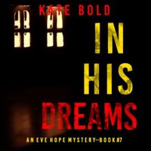 In His Dreams (An Eve Hope FBI Suspense Thriller—Book 7), Kate Bold