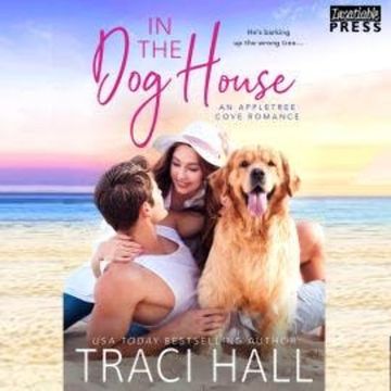 In the Dog House - An Appletree Cove Romance, Book 1 (Unabridged) audiobook, Traci Hall