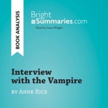 Interview with the Vampire by Anne Rice (Book Analysis) audiobook, Bright Summaries