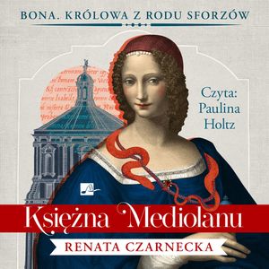 Księżna Mediolanu. Tom 1, Renata Czarnecka