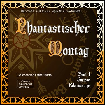 Kuriose Kalendertage - Phantastischer Montag, Band 1 (ungekürzt) audiobook, Alexa Pukall, C.A.Raaven, Carola Wolff, Maike Stein