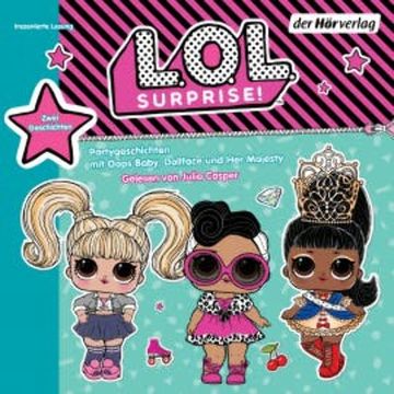 L.O.L. Surprise - Partygeschichten mit Her Majesty, Dollface und Oops Baby audiobook, N.N.