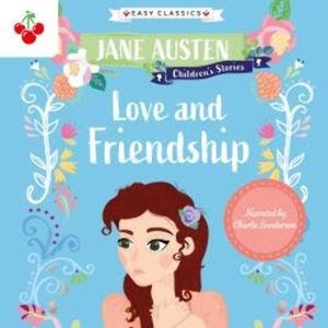 Love and Friendship - Jane Austen Children's Stories (Easy Classics) (Unabridged), Jane Austen