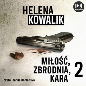 Miłość, zbrodnia, kara. Część 2, Helena Kowalik