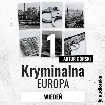 Kryminalna Europa. Odcinek 1. Wiedeń audiobook, Artur Górski