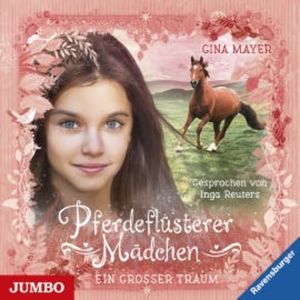 Pferdeflüsterer Mädchen. Ein großer Traum, Gina Mayer
