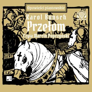 Przełom. Opowieści Piastowskie. Tom 15, Karol Bunsch
