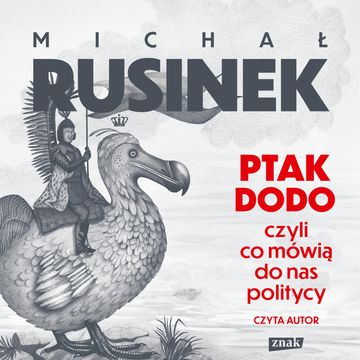 Ptak Dodo, czyli co mówią do nas politycy audiobook, Michał Rusinek