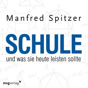 Schule, was sie heute leisten sollte, Manfred Spitzer