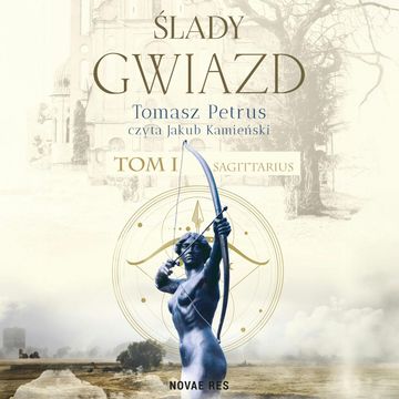 Ślady gwiazd Tom I. Sagittarius audiobook, Tomasz Petrus