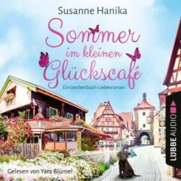Sommer im kleinen Glückscafé - Ein Lerchenbach-Liebesroman (Ungekürzt) audiobook, Susanne Hanika