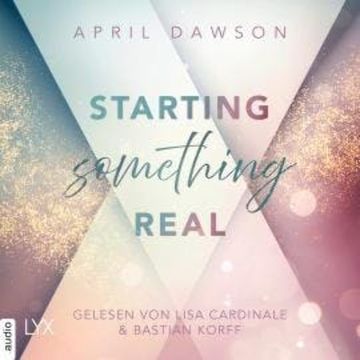 Starting Something Real - Starting Something, Teil 2 (Ungekürzt) audiobook, April Dawson