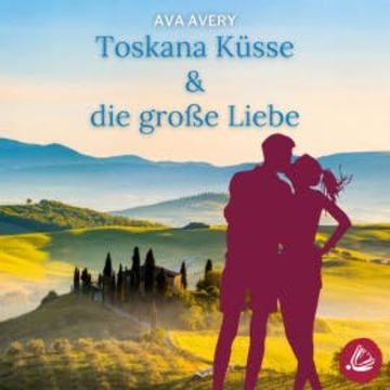 Toskana Küsse & die große Liebe audiobook, Ava Avery