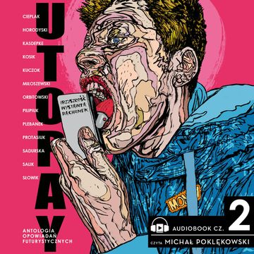 Utopay. Przyszłość wystawia rachunek. Tom 2 audiobook, Andrzej Pilipiuk, Anna Cieplak, Barbara Sadurska, Dominika Słowik, Grażyna Plebanek, Grzegorz Kasdepke, Łukasz Orbitowski, Magdalena Salik, Michał Protasiuk, Miłosz Horodyski, Rafał Kosik, Wojciech Kuczok, Zygmunt Miłoszewski