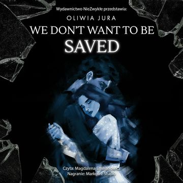 We Don't Want to be Saved audiobook, Oliwia Jura