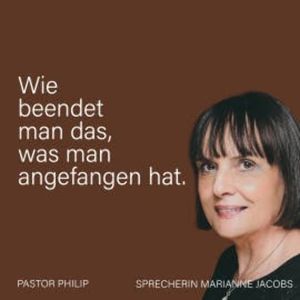 Wie beendet man das, was man angefangen hat, Pastor Philip