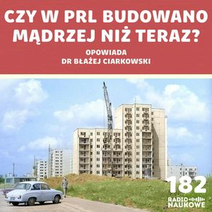 #182 Architektura PRL - czy powinniśmy się wstydzić osiedli z wielkiej płyty? | dr Błażej Ciarkowski, Karolina Głowacka