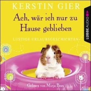 Ach, wär ich nur zu Hause geblieben audiobook, Kerstin Gier