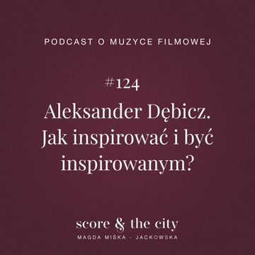 Aleksander Dębicz. Jak inspirować i być inspirowanym? - SATC #124 audiobook, Magda Miśka-Jackowska