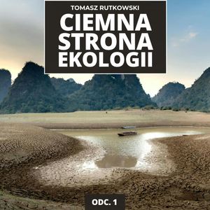 CIEMNA STRONA EKOLOGII ODC. 1 | Wielka cena transformacji energetycznej, Mateusz Grzeszczuk