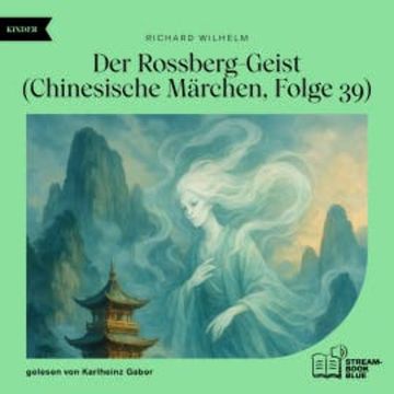 Der Rossberg-Geist (Chinesische Märchen, Folge 39) audiobook, Richard Wilhelm