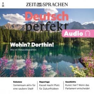 Deutsch perfekt Audio - Wohin? Dorthin!, Alia Begisheva