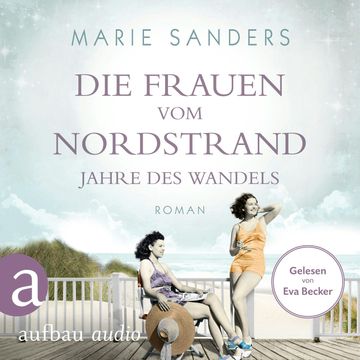 Die Frauen vom Nordstrand - Jahre des Wandels - Die Seebad-Saga, Band 3 (Ungekürzt) audiobook, Marie Sanders